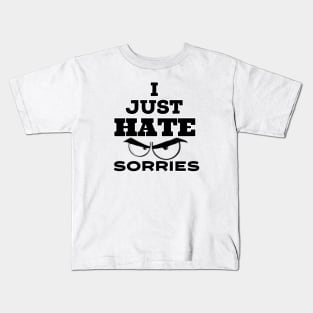 I Just hate Sorry Kids T-Shirt